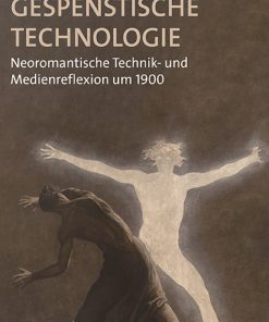 Alternative view of Gespenstische Technologie – Neoromantische Technik- und Medienreflexion um 1900 – Stefan Tetzlaff, Raphael Stübe (Hrsg.) – ISBN 9783826085871 / 978-3-8260-8587-1 / 978-3-8260-8587-1 [Digital]