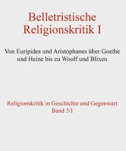 Belletristische Religionskritik I – Von Euripides und Aristophanes über Goethe und Heine bis zu Woolf und Blixen – Horst Junginger, Richard Faber (Hrsg.) – ISBN 9783826088650 / 978-3-8260-8865-0 / 978-3-8260-8865-0 [Digital]