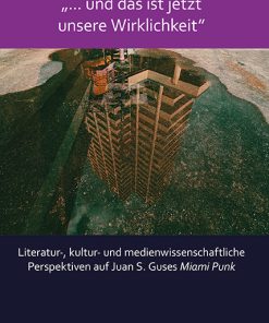 »… und das ist jetzt unsere Wirklichkeit«  – Literatur-, kultur- und medienwissenschaftliche  Perspektiven auf Juan S. Guses <i>Miami Punk</i> – Steffen Röhrs (Hrsg.), Jonas Nesselhauf (Hrsg.) – ISBN 9783826089695 / 978-3-8260-8969-5 / 978-3-8260-8969-5 [Digital]