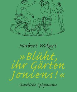 Alternative view of »Blüht, ihr Gärten Ioniens!« – Sämtliche Epigramme – Norbert Wokart – ISBN 9783826094279 / 978-3-8260-9427-9 / 978-3-8260-9427-9