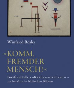 »Komm, fremder Mensch!« – Gottfried Kellers <i>Kleider machen Leute</i> nacherzählt in biblischen Bildern – Winfried Rösler (1951–2022) – ISBN 9783826076268 / 978-3-8260-7626-8 / 978-3-82-607626-8