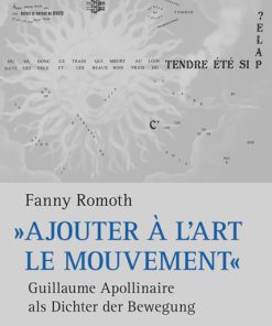 »Ajouter à l’art le mouvement« – Guillaume Apollinaire als Dichter der BewegungEin bewegungsanalytischer Beitrag zur französischen Lyrik der Avantgarde – Fanny Romoth – ISBN 9783826078033 / 978-3-8260-7803-3 / 978-3-8260-7803-3