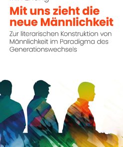Alternative view of Mit uns zieht die neue Männlichkeit – Zur literarischen Konstruktion von Männlichkeit  im Paradigma des Generationswechsels – Min Zhang – ISBN 9783826083730 / 978-3-8260-8373-0 / 978-3-8260-8373-0 [Digital]