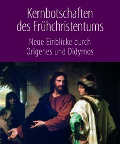 Alternative view of Kernbotschaften des Frühchristentums – Neue Einblicke durch Origenes und Didymos – Andreas Brüschweiler – ISBN 9783826077173 / 978-3-8260-7717-3 / 978-3-82-607717-3
