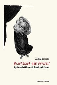 Alternative view of „Bruchstück“ und „Porträt“ – Hysterie-Lektüren mit Freud und Cixous – Andrea Lassalle – ISBN 9783826025853 / 978-3-8260-2585-3 / 978-3-82-602585-3