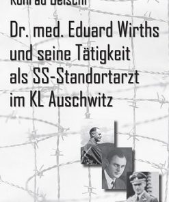 Alternative view of Dr. med. Eduard Wirths und seine Tätigkeit als SS-Standortarzt des KL Auschwitz – Konrad Beischl – ISBN 9783826030109 / 978-3-8260-3010-9 / 978-3-82-603010-9
