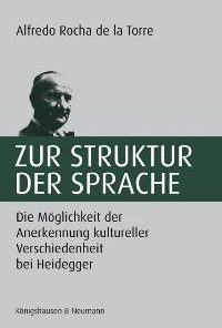 Alternative view of Zur Struktur der Sprache – Die Möglichkeiten der Anerkennung kultureller Verschiedenheit bei Heidegger – Alfredo Rocha de la Torre – ISBN 9783826038396 / 978-3-8260-3839-6 / 978-3-82-603839-6