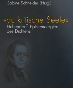 „du kritische Seele“ – Eichendorff: Epistemologien des Dichtens – Daniel Müller Nielaba (Hrsg.), Sabine Schneider (Hrsg.) – ISBN 9783826039515 / 978-3-8260-3951-5 / 978-3-82-603951-5