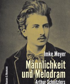 Männlichkeit und Melodram – Arthur Schnitzlers erzählende Schriften – Imke Meyer – ISBN 9783826040504 / 978-3-8260-4050-4 / 978-3-82-604050-4