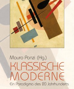 Klassische Moderne – Ein Paradigma des 20. Jahrhunderts – Mauro Ponzi (Hrsg.) – ISBN 9783826042331 / 978-3-8260-4233-1 / 978-3-82-604233-1