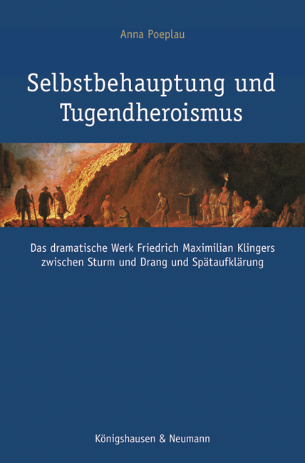 Selbstbehauptung und Tugendheroismus – Das dramatische Werk Friedrich Maximilian Klingers zwischen Sturm und Drang und Spätaufklärung – Anna Poeplau – ISBN 9783826048050 / 978-3-8260-4805-0 / 978-3-82-604805-0