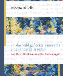 »… das wild gefleckte Panorama eines anderen Traums« – Rolf Dieter Brinkmanns spätes Romanprojekt – Roberto Di Bella – ISBN 9783826050848 / 978-3-8260-5084-8 / 978-3-82-605084-8