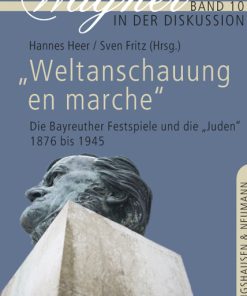 „Weltanschauung en marche“ – Die Bayreuther Festspiele und die „Juden“ 1876-1945 – Hannes Heer (Hrsg.), Sven Fritz (Hrsg.) – ISBN 9783826052903 / 978-3-8260-5290-3 / 978-3-82-605290-3