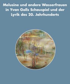 Alternative view of Melusine und andere Wasserfrauen in Yvan Golls Schauspiel und der Lyrik des 20. Jahrhunderts – Anke Bennholdt-Thomsen, Alfredo Guzzoni – ISBN 9783826054082 / 978-3-8260-5408-2 / 978-3-82-605408-2