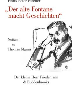 Alternative view of „Der alte Fontane macht Geschichten“ – Notizen zu Thomas Manns ,Der kleine Herr Friedemann’ und ,Buddenbrooks’ – Hans-Peter Fischer, Barbara Grimm (Illustr.) – ISBN 9783826055287 / 978-3-8260-5528-7 / 978-3-82-605528-7