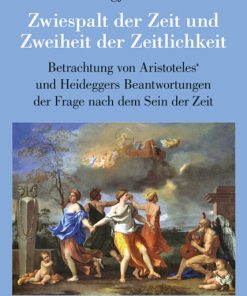 Zwiespalt der Zeit und Zweiheit der Zeitlichkeit – Betrachtung von Aristoteles’ und Heideggers Beantwortungen der Frage nach dem Sein der Zeit – Hongjoon Jo – ISBN 9783826063114 / 978-3-8260-6311-4 / 978-3-82-606311-4