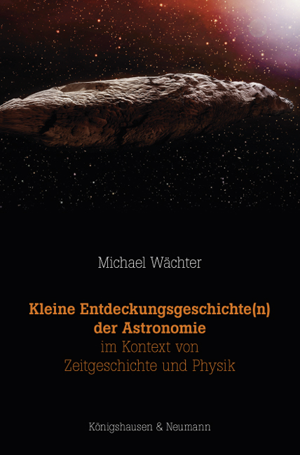 Kleine Entdeckungsgeschichte(n) der Astronomie im Kontext von Zeitgeschichte und Physik – Michael Wächter – ISBN 9783826065118 / 978-3-8260-6511-8 / 978-3-82-606511-8