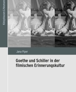 Goethe und Schiller in der filmischen Erinnerungskultur – Jana Piper – ISBN 9783826065897 / 978-3-8260-6589-7 / 978-3-82-606589-7