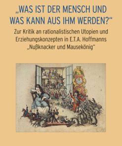 Alternative view of „Was ist der Mensch und was kann aus ihm werden?“ – Zur Kritik an rationalistischen Utopien und Erziehungskonzepten in E.T.A. Hoffmanns „Nußknacker und Mausekönig“ – Misia Sophia Doms, Peter Klingel – ISBN 9783826066405 / 978-3-8260-6640-5 / 978-3-82-606640-5
