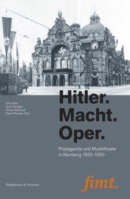 Hitler. Macht. Oper – Propaganda und Musiktheater in Nürnberg 1920–1950 – Silvia Bier (Hrsg.), Anno Mungen (Hrsg.), Tobias Reichard (Hrsg.), Daniel Reupke (Hrsg.) – ISBN 9783826067013 / 978-3-8260-6701-3 / 978-3-82-606701-3 – Bild 2