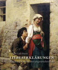 Liebeserklärungen – Poetik und Ästhetik einer pragmatischen Rede – Cesare Giacobazzi – ISBN 9783826067594 / 978-3-8260-6759-4 / 978-3-82-606759-4