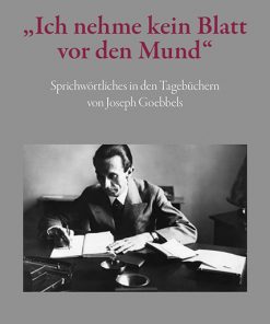 Alternative view of »Ich nehme kein Blatt vor den Mund« – Sprichwörtliches in den Tagebüchern von Joseph Goebbels – Wolfgang Mieder, Andreas Nolte – ISBN 9783826075223 / 978-3-8260-7522-3 / 978-3-82-607522-3