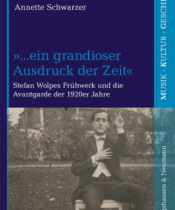 Alternative view of »…ein grandioser Ausdruck der Zeit« – Stefan Wolpes Frühwerk und die Avantgarde der 1920er Jahre – Annette Schwarzer – ISBN 9783826076046 / 978-3-8260-7604-6 / 978-3-82-607604-6