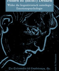 Alternative view of Fühlen ist (nicht?) Denken – Wider die kognitivistisch unterlegte Emotionspsychologie – Günther Bittner – ISBN 9783826076206 / 978-3-8260-7620-6 / 978-3-82-607620-6